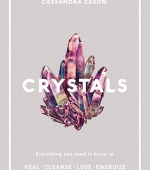 Crystals : Everything you need to know to Heal, Cleanse, Love, Energize Online now